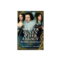 Pen & Sword Books Ltd Winter Queen & Her Legacy: The Children of Elizabeth Stuart (inbunden, eng)