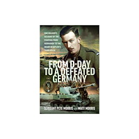Pen & Sword Books Ltd From D-Day to a Defeated Germany (inbunden, eng)