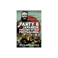 Pen & Sword Books Ltd Party B and Japanese Prisoner of War Propaganda (inbunden, eng)
