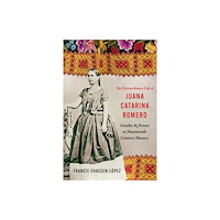University of Nebraska Press The Extraordinary Life of Juana Catarina Romero (häftad, eng)