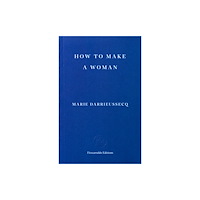 Fitzcarraldo Editions How to Make a Woman (häftad, eng)