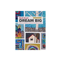 C & T Publishing Quilt Small, Dream Big (häftad, eng)
