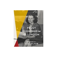 Marsilio Peggy Guggenheim in London: The Making of a Collector (inbunden, eng)