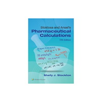 Wolters Kluwer Health Stoklosa and Ansel''s Pharmaceutical Calculations (häftad, eng)