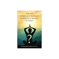 D.K. Print World Ltd Are You Religious or Spiritual, or Atheist or Secular, or What? (häftad, eng)