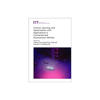 Institution of Engineering and Technology Control, Learning, and Optimization with Applications in Connected and Autonomous Vehicles (inbunden, eng)