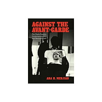 The university of chicago press Against the Avant–Garde – Pier Paolo Pasolini, Contemporary Art, and Neocapitalism (inbunden, eng)