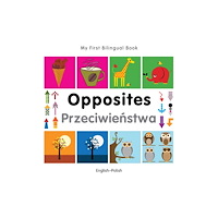 Milet Books Limited My First Bilingual Book - Opposites: English-polish (bok, board book, eng)