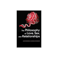 John Wiley And Sons Ltd The Philosophy of Love, Sex, and Relationships (inbunden, eng)