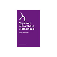 Jessica kingsley publishers Yoga from Menarche to Motherhood (häftad, eng)