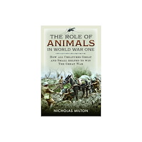 Pen & Sword Books Ltd Role of Animals in World War One (inbunden, eng)