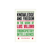 Bloomsbury Publishing PLC Knowledge and Freedom in the Work of Luis Villoro (häftad, eng)