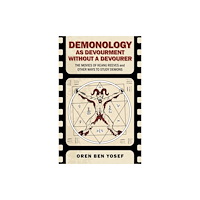 Collective Ink Demonology as Devourment Without a Devourer – The Movies of Keanu Reeves and Other Ways to Study Demons (häftad, eng)