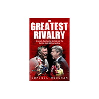 Pitch Publishing Ltd Greatest Rivalry (häftad, eng)