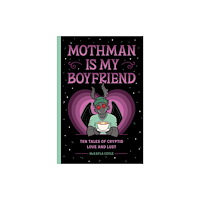 Andrews McMeel Publishing Mothman Is My Boyfriend (inbunden, eng)
