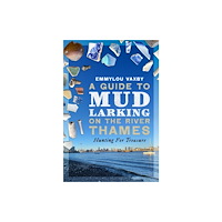 Pen & Sword Books Ltd Guide to Mudlarking on the River Thames (häftad, eng)