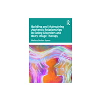 Taylor & francis ltd Building and Maintaining Authentic Relationships in Eating Disorders and Body Image Therapy (häftad, eng)