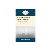 Penguin Random House Australia The Myth of the Asian Century | A Lowy Institute Paper: Penguin Special (häftad, eng)
