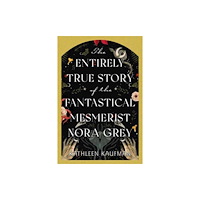 Kensington Publishing The Entirely True Story of the Fantastical Mesmerist Nora Grey (häftad, eng)