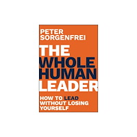 John Wiley & Sons Inc The Whole Human Leader: How to Lead Without Losing  Yourself (inbunden, eng)