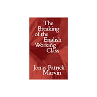 Verso Books The Breaking of the English Working Class (häftad, eng)