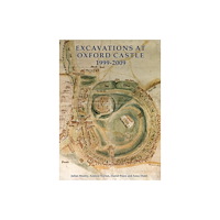 Oxford University School of Archaeology Excavations at Oxford Castle 1999–2009 (inbunden, eng)