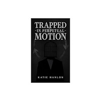 Austin Macauley Publishers Trapped in Perpetual Motion (häftad, eng)