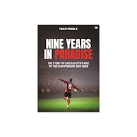Hawksmoor Publishing Nine Years in Paradise: The Story Of Lincoln City’s Rise To The Championship 2017-2026 (häftad, eng)