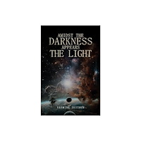Austin Macauley Publishers FZE Amidst the Darkness Appears the Light (häftad, eng)