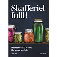 Jenny Neikell Skafferiet fullt! : Metoder och 70 recept för vardag och kris (inbunden)