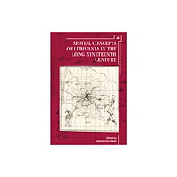 Academic Studies Press Spatial Concepts of Lithuania in the Long Nineteenth Century (inbunden, eng)