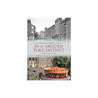 Amberley Publishing In & Around York District Through Time (häftad, eng)