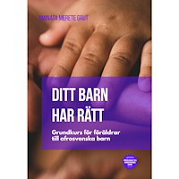Aminata Merete Grut Ditt barn har rätt : grundkurs för föräldrar till afrosvenska barn (häftad)