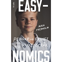 Mika Fredholm Easynomics : pengar, frihet och noll vuxenspråk (inbunden)