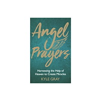 Kyle Gray Angel prayers - harnessing the help of heaven to create mira (inbunden, eng)