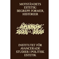 Marie Steinertz Motståndets estetik: begrepp, former, historier : Institutet för avancerade studier i politisk estetik, årsbok 2025 – 20...