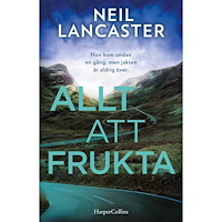 Neil Lancaster Allt att frukta (inbunden)