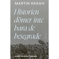 Martin Kragh Historien dömer inte bara de besegrade : essäer om kriget i Ukraina (inbunden)