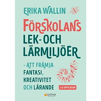 Erika Wallin Förskolans lek- och lärmiljöer : att främja fantasi, kreativitet och lärande (häftad)