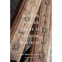 Birgitta Lillpers Doften, när de rörde sig genom porsriset (inbunden)