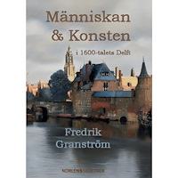 Fredrik Granström Människan & konsten i 1600-talets Delft (bok, danskt band)