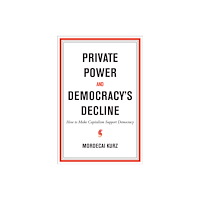 Mit press ltd Private Power and Democracy''s Decline (inbunden, eng)