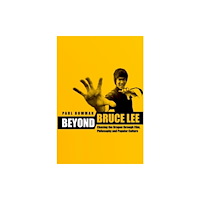 Columbia university press Beyond Bruce Lee – Chasing the Dragon Through Film, Philosophy and Popular Culture (häftad, eng)