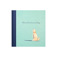 Random House USA Inc When You Love a Dog (inbunden, eng)