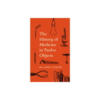 Quarto Publishing Plc The History of Medicine in Twelve Objects (häftad, eng)