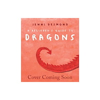 Hachette Children's Group A Believer's Guide to Dragons (inbunden, eng)