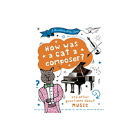 Hachette Children's Group A Question of the Arts: How Was a Cat a Composer? (and other questions about music) (inbunden, eng)