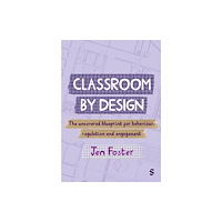 Sage Publications Ltd Classroom By Design: The uncovered blueprint for behaviour, regulation and engagement (häftad, eng)