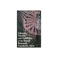 The History Press Ltd Ghosts, Myths and Oddities of the Royal Botanic Gardens, Kew (häftad, eng)