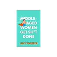 Headline Publishing Group Middle-Aged Women Get Sh*t Done (inbunden, eng)